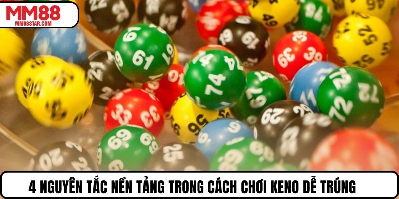 4 nguyên tắc nền tảng trong cách chơi keno dễ trúng