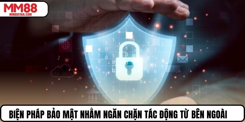 Biện pháp bảo mật nhằm ngăn chặn tác động từ bên ngoài