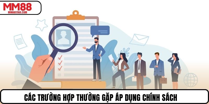 Các trường hợp thường gặp áp dụng chính sách