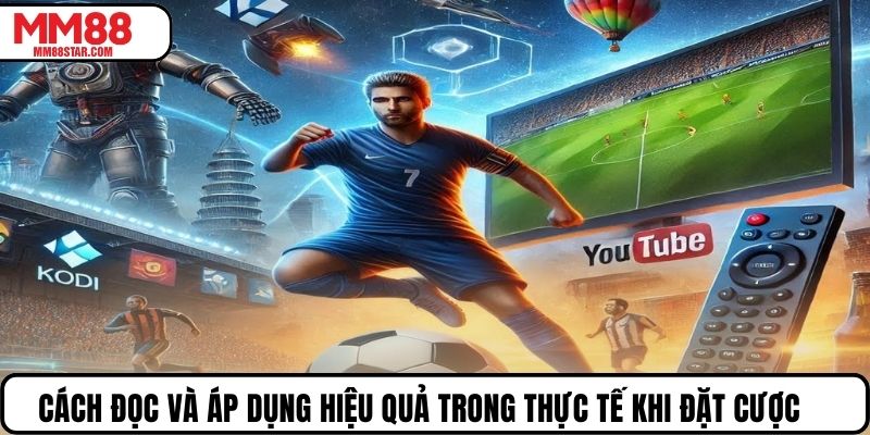 Cách đọc và áp dụng hiệu quả trong thực tế khi đặt cược