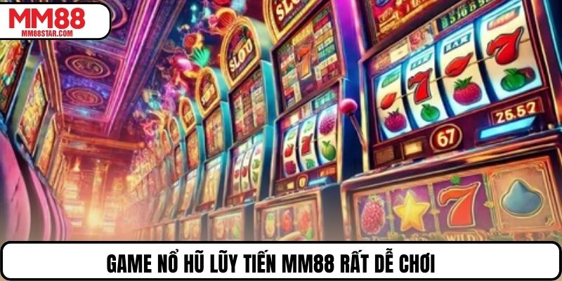Game nổ hũ lũy tiến MM88 rất dễ chơi