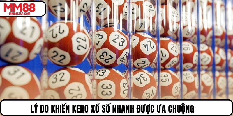 Lý do khiến Keno xổ số nhanh được ưa chuộng