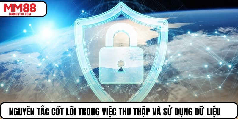 Nguyên tắc cốt lõi trong việc thu thập và sử dụng dữ liệu