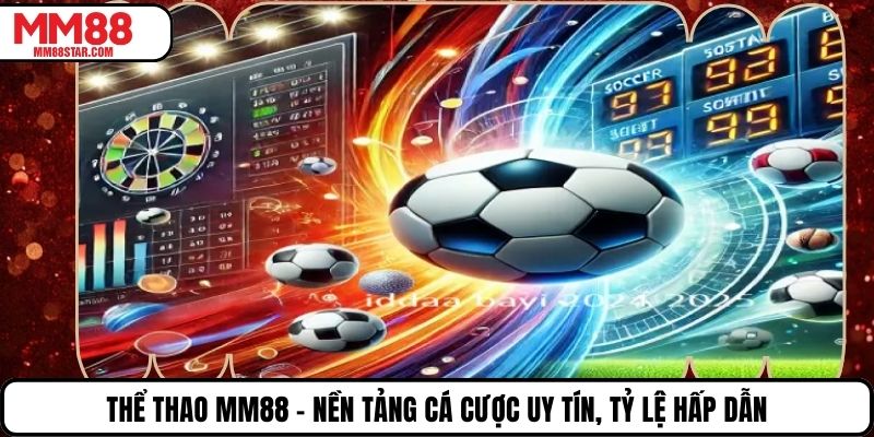 Thể Thao MM88 – Nền Tảng Cá Cược Uy Tín, Tỷ Lệ Hấp Dẫn
