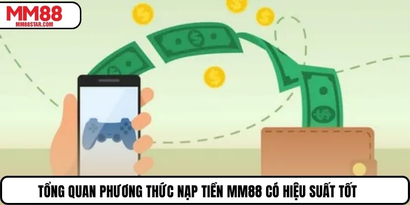 Tổng quan phương thức nạp tiền MM88 có hiệu suất tốt