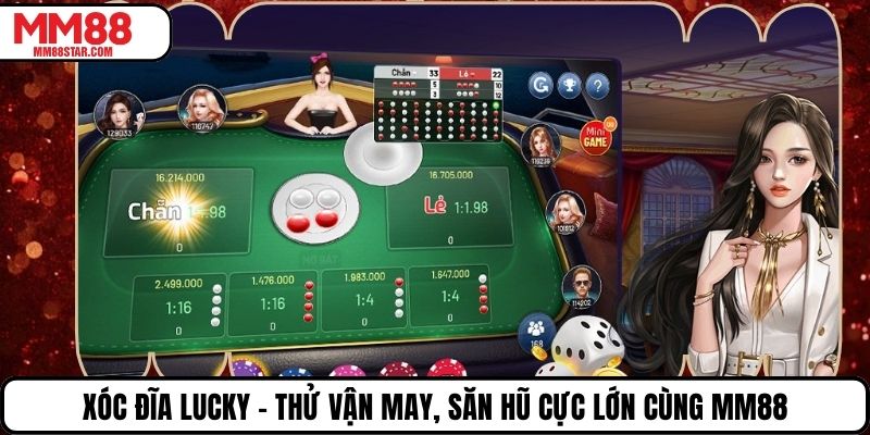 Xóc Đĩa Lucky – Thử Vận May, Săn Hũ Cực Lớn Cùng MM88